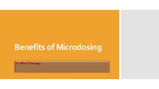 Benefits of Microdosing
TrufflesTherapy
 