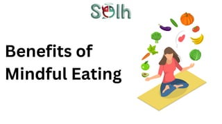 Benefits of
Mindful Eating
 