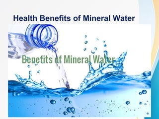 Health Benefits of Mineral Water
 