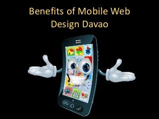 Benefits of Mobile Web
Design Davao
 