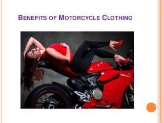 BENEFITS OF MOTORCYCLE CLOTHING

 