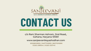 CONTACT US
c/o Ram Sharman Ashram, Jind Road,,
Gohana, Haryana 131301
www.sanjeevanikayashodhan.com
01263-298004 | 01263-253740
8059800895| | 9467700895 | 8607000895
 