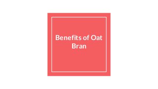 Benefits of Oat
Bran
 