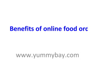 Benefits of online food ordering www.yummybay.com 