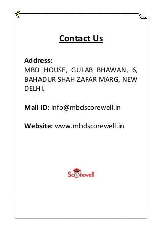 Contact Us
Address:
MBD HOUSE, GULAB BHAWAN, 6,
BAHADUR SHAH ZAFAR MARG, NEW
DELHI.
Mail ID: info@mbdscorewell.in
Website: www.mbdscorewell.in
 