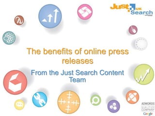 The benefits of online press releases From the Just Search Content Team 
