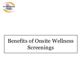 Benefits of Onsite Wellness
Screenings
 