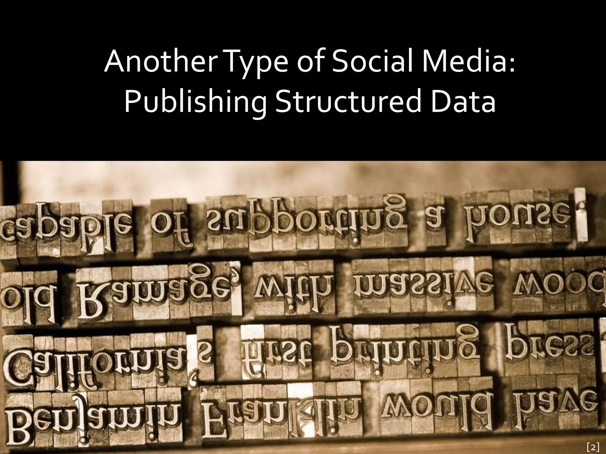 Another Type of Social Media:
 Publishing Structured Data




                                [2]
 