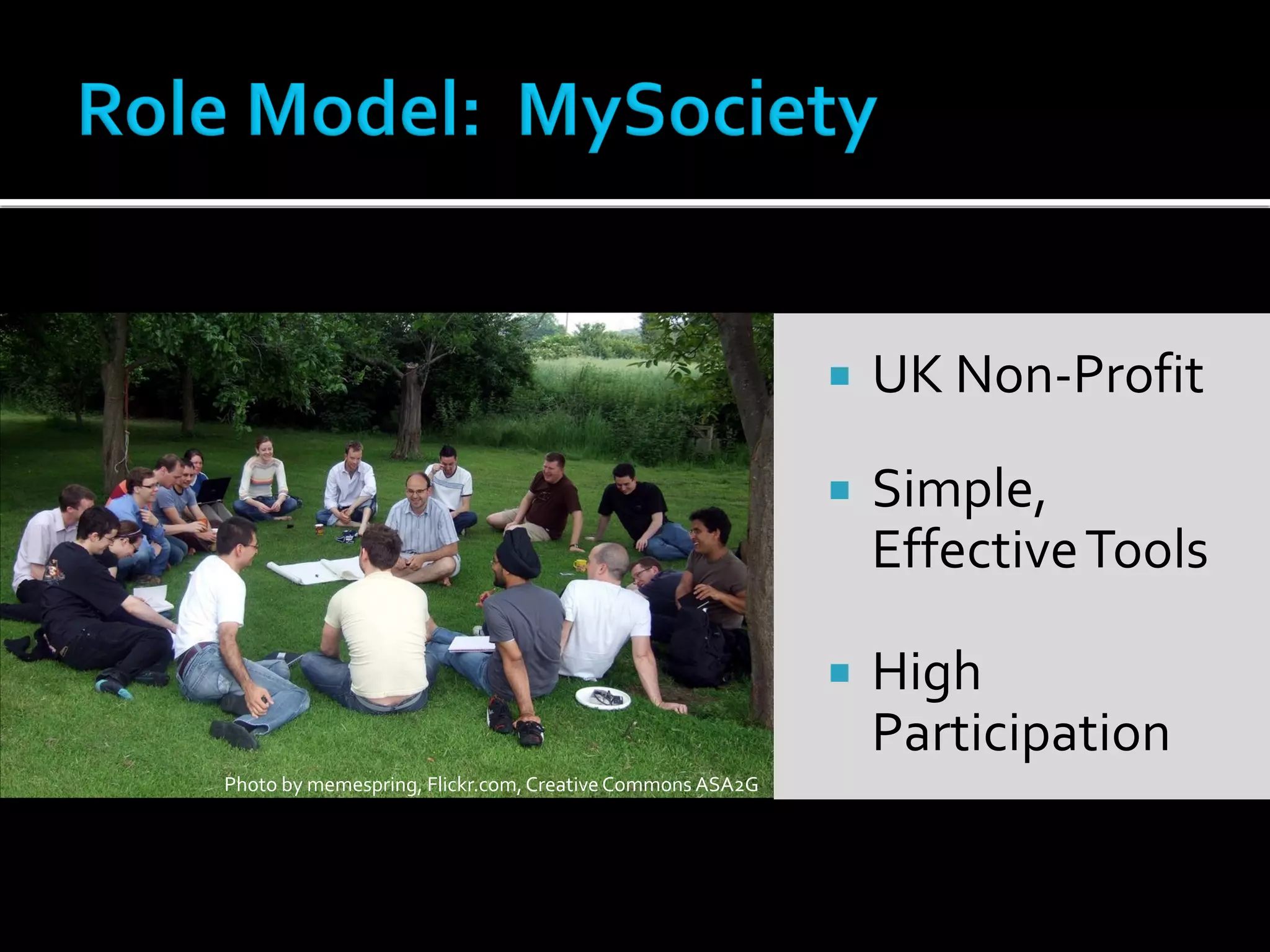    UK Non-Profit

                                                             Simple,
                                                              Effective Tools

                                                             High
                                                              Participation
Photo by memespring, Flickr.com, Creative Commons ASA2G
 