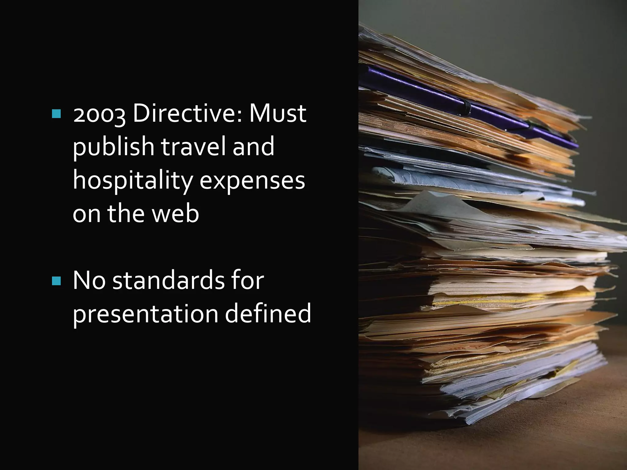   2003 Directive: Must
    publish travel and
    hospitality expenses
    on the web

   No standards for
    presentation defined
 