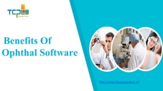Benefits Of
Ophthal Software
http://www.triocorporation.in/
 