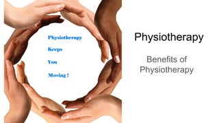 Benefits of opting for
physiotherapy at home
Physiotherapy
Benefits of
Physiotherapy
 