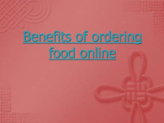 Benefits of ordering
   food online
 