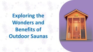 Exploring the
Wonders and
Benefits of
Outdoor Saunas
 