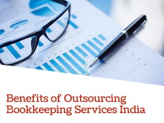 Benefits of Outsourcing
Bookkeeping Services India
 