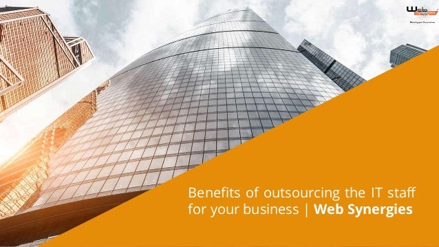 Benefits of outsourcing the IT staff
for your business | Web Synergies
 