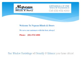 Welcome To Nepean Blinds & Doors
We serve our customers with the best, always!
Phone: (02) 4722 4000
 