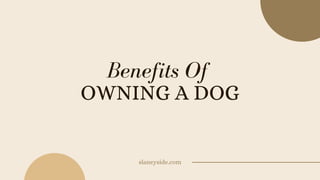 OWNING A DOG
Benefits Of
slaneyside.com
 