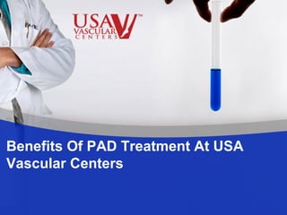 Benefits Of PAD Treatment At USA
Vascular Centers
 
