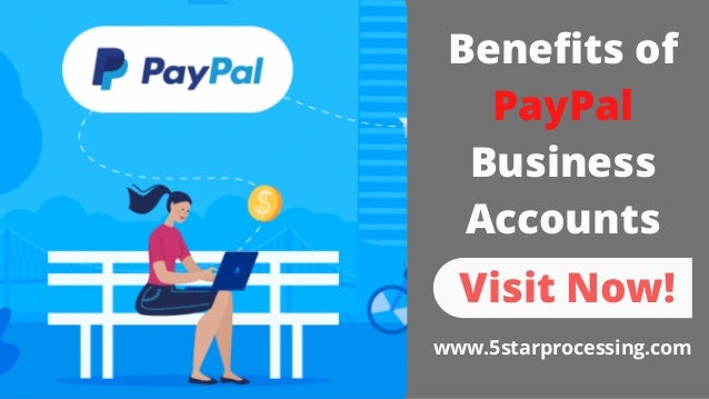 Benefits of
PayPal
Business
Accounts
www.5starprocessing.com
Visit Now!
 