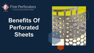 Benefits Of
Perforated
Sheets
 