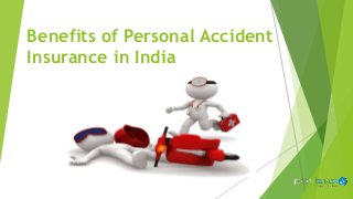 Benefits of Personal Accident
Insurance in India
 
