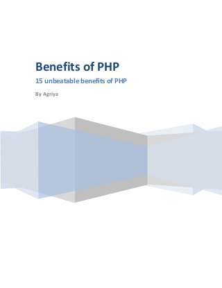 Benefits of PHP
15 unbeatable benefits of PHP
By Agriya

 