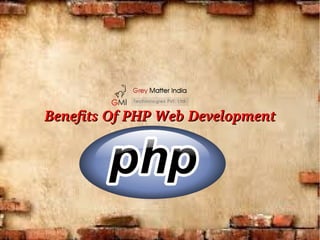 Benefits Of PHP Web Development 
 