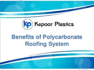 Benefits of Polycarbonate
Roofing System
 