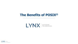 Proprietary & Confidential
The Benefits of POSIX®
 