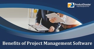 Bene�its of Project Management Software
Project Management First
 