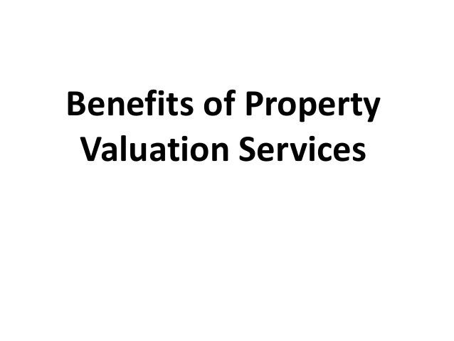 Benefits of Property
Valuation Services
 