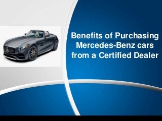 Benefits of Purchasing
Mercedes-Benz cars
from a Certified Dealer
 