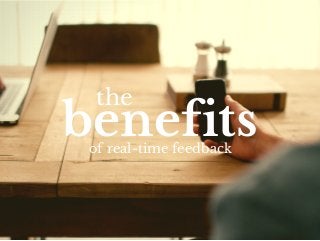 benefits the 
of real-time feedback 
 