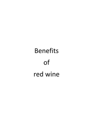 Benefits
   of
red wine
 