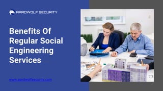 Benefits Of
Regular Social
Engineering
Services
www.aardwolfsecurity.com
 
