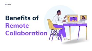 Benefits of
Remote
Collaboration
 