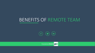 BENEFITS OF REMOTE TEAM
Presented by PAIDANT
 