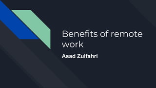 Benefits of remote
work
Asad Zulfahri
 