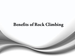 Benefits of Rock Climbing 
 