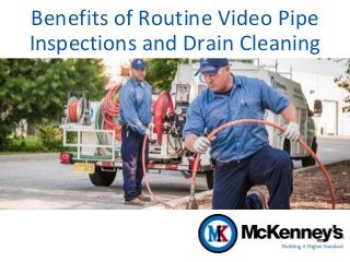 Benefits of Routine Video Pipe
Inspections and Drain Cleaning
 