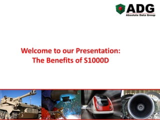 Welcome to our Presentation:
The Benefits of S1000D

 