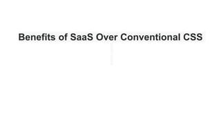 Benefits of SaaS Over Conventional CSS
 