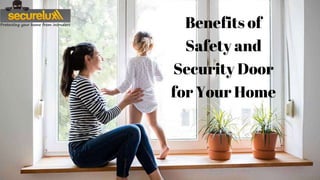 Benefits of
Safety and
Security Door
for Your Home
 