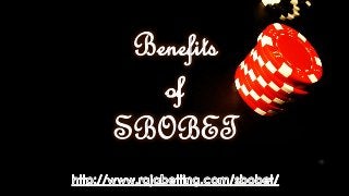 Benefits
of
SBOBET
 