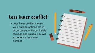 •
Less inner conflict
 