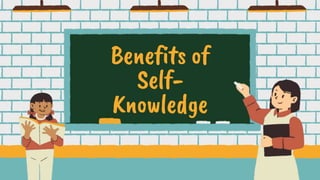 Benefits of
Self-
Knowledge
 