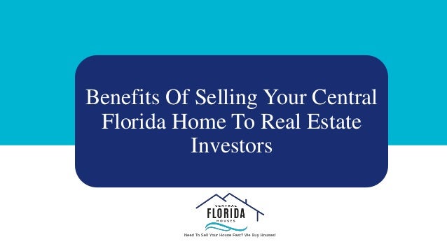 Benefits Of Selling Your Central
Florida Home To Real Estate
Investors
 