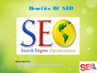Benefits Of SEO
Submitted By:
http://www.indian-seo-company.com/
 