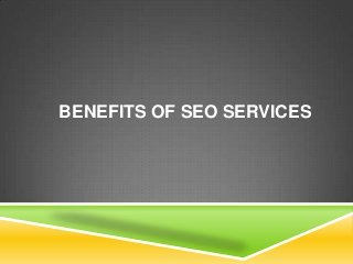 BENEFITS OF SEO SERVICES

 